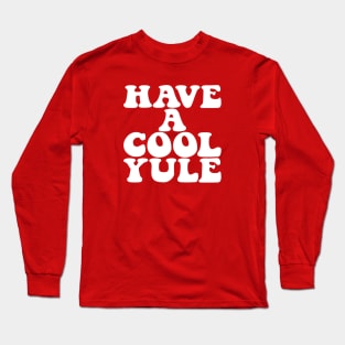 Have A Cool Yule Long Sleeve T-Shirt